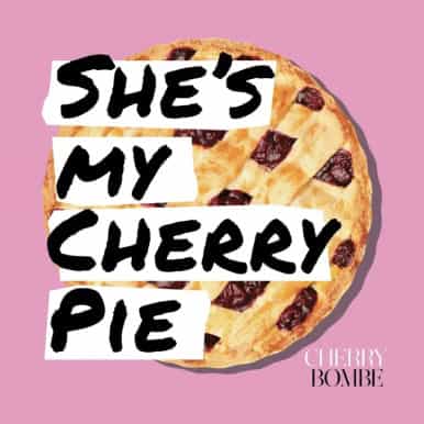 She's my Cherry Pie podcast